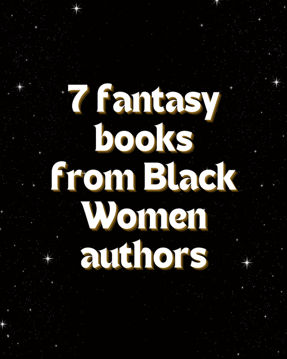 Fox & Wit Weekly Book Recommendations: 7 Fantasy Books from Black Women authors