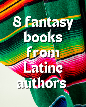 Fox & Wit Weekly Book Recommendations: 8 Fantasy Books from Latine Authors