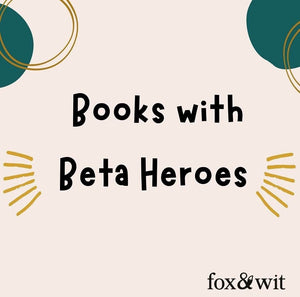 Fox & Wit Weekly Book Recommendations: Books with Beta Heroes