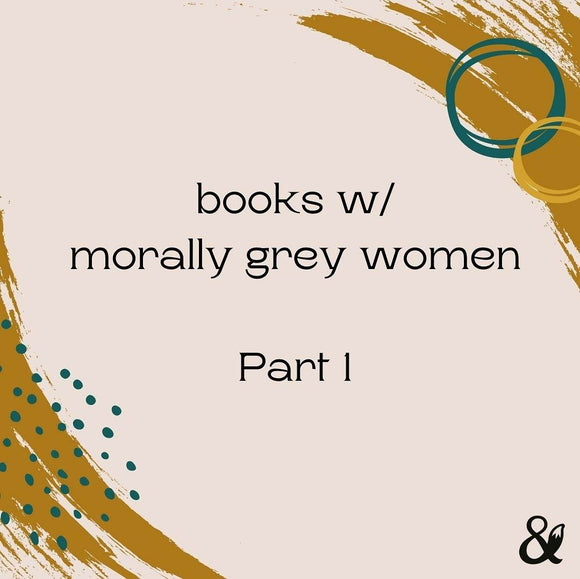 Fox & Wit Weekly Book Recommendations: Books with Morally Grey Women