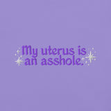 My Uterus is an Asshole (violet)